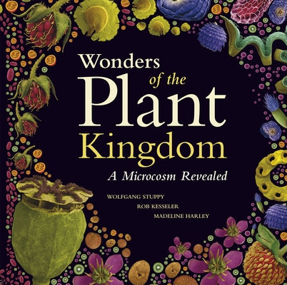 Wonders of the Plant Kingdom: A Microcosm Revealed by Stuppy, Wolfgang