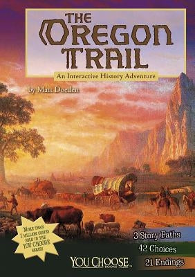 The Oregon Trail: An Interactive History Adventure by Doeden, Matt
