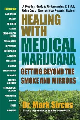 Healing with Medical Marijuana: Getting Beyond the Smoke and Mirrors by Sircus, Mark