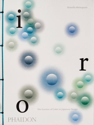 Iro: The Essence of Color in Japanese Design by Menegazzo, Rossella