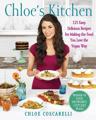 Chloe's Kitchen: 125 Easy, Delicious Recipes for Making the Food You Love the Vegan Way by Coscarelli, Chloe