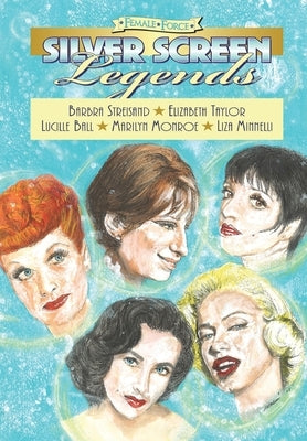 Female Force: Silver Screen Legends: Barbra Streisand, Elizabeth Taylor, Lucille Ball, Marilyn Monroe and Liza Minnelli by Gachman, Dina