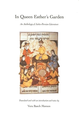 In Queen Esther's Garden: An Anthology of Judeo-Persian Literature by Moreen, Vera Basch