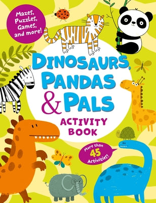 Dinosaurs, Pandas & Pals Activity Book: Mazes, Puzzles, Games, and More! More Than 45 Activities! by Gushcha, Ekaterina