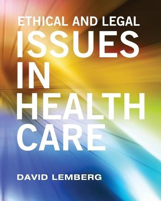 Ethical and Legal Issues in Healthcare by Lemberg, David