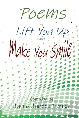 Poems to Lift You Up and Make You Smile by Ferrer, Jayne Jaudon