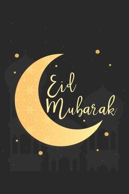 Eid Mubarak: Muslim Holiday I Islam I Holidays I Gift I Celebrate I by Publishing, Journal Notebook Publishing