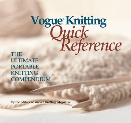 Vogue(r) Knitting Quick Reference: The Ultimate Portable Knitting Compendium by Vogue Knitting Magazine