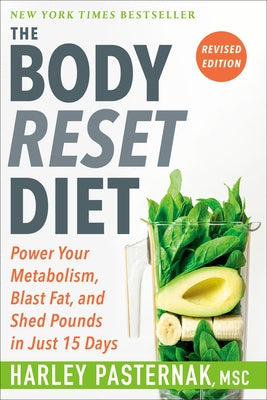 The Body Reset Diet, Revised Edition: Power Your Metabolism, Blast Fat, and Shed Pounds in Just 15 Days by Pasternak, Harley