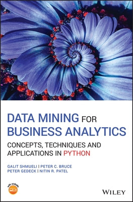 Data Mining for Business Analytics: Concepts, Techniques and Applications in Python by Shmueli, Galit