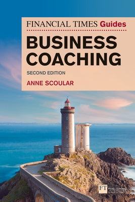 The Financial Times Guide to Business Coaching by Scoular, Anne