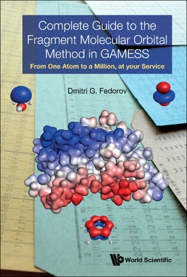 Complete Guide to the Fragment Molecular Orbital Method in Gamess: From One Atom to a Million, at Your Service by Fedorov, Dmitri G.