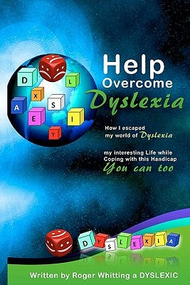 Help Overcome Dyslexia: How I escaped my world of Dyslexia by Whitting, Roger