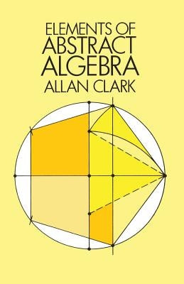 Elements of Abstract Algebra by Clark, Allan