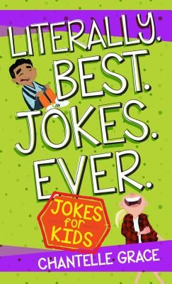 Literally Best Jokes Ever: Joke Book for Kids by Grace, Chantelle