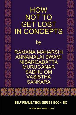 How Not to Get Lost in Concepts by Maharshi, Ramana