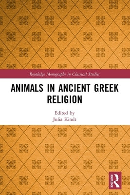 Animals in Ancient Greek Religion by Kindt, Julia