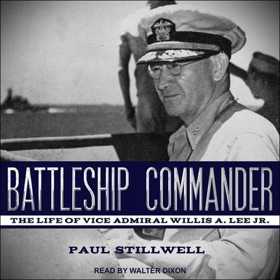 Battleship Commander: The Life of Vice Admiral Willis A. Lee Jr. by Stillwell, Paul