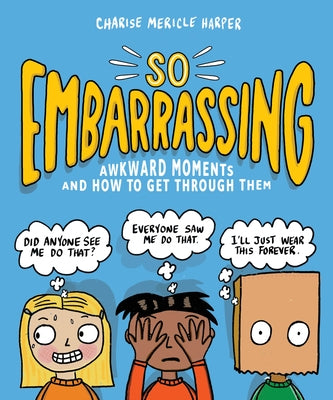 So Embarrassing: Awkward Moments and How to Get Through Them by Harper, Charise Mericle