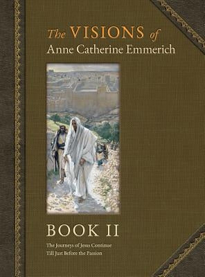 The Visions of Anne Catherine Emmerich (Deluxe Edition): Book II by Emmerich, Anne Catherine