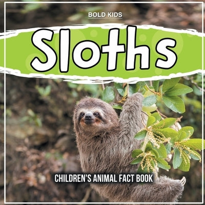 Sloths: Children's Animal Fact Book by Kids, Bold