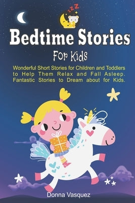 Bedtime Stories for Kids: Wonderful Moral Short Stories for Kids and Toddlers to Help Them Relax and Fall Asleep. Fantastic Stories to Dream abo by Vasquez, Donna