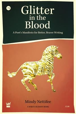 Glitter in the Blood: A Poet's Manifesto for Better, Braver Writing by Nettifee, Mindy
