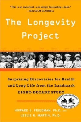 The Longevity Project: Surprising Discoveries for Health and Long Life from the Landmark Eight-Decade Study by Friedman, Howard S.