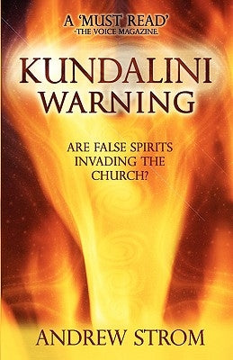 KUNDALINI WARNING - Are False Spirits Invading the Church? (2015 UPDATE) by Strom, Andrew