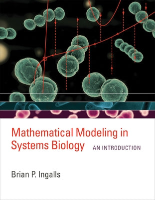 Mathematical Modeling in Systems Biology: An Introduction by Ingalls, Brian P.