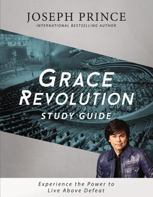 Grace Revolution Study Guide: Experience the Power to Live Above Defeat by Prince, Joseph