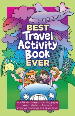 Best Travel Activity Book Ever: Word Finds, Mazes, Coloring Pages, Sketch Starters, Fun Facts, Inspiring Devotions and Much More by Broadstreet Publishing Group LLC
