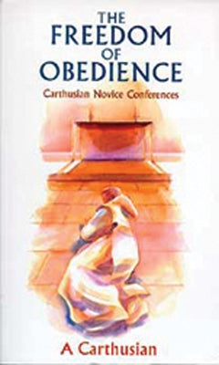 Freedom of Obedience, Volume 172: Carthusian Novice Conferences by A Carthusian