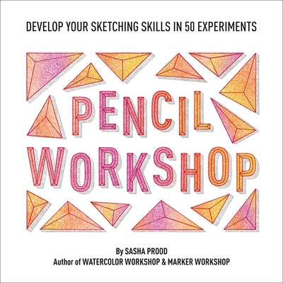 Pencil Workshop (Guided Sketchbook): Develop Your Sketching Skills in 50 Experiments by Prood, Sasha