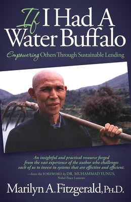 If I Had a Water Buffalo: Empowering Others Through Sustainable Lending by Fitzgerald, Marilyn A.