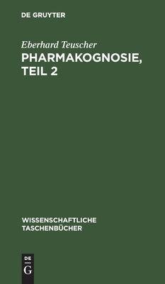 Pharmakognosie, Teil 2 by Teuscher, Eberhard