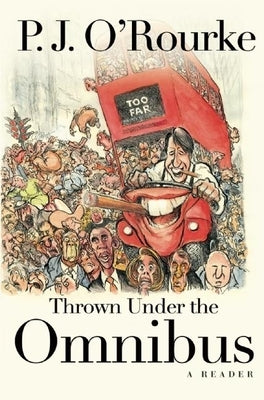 Thrown Under the Omnibus: A Reader by O'Rourke, P. J.