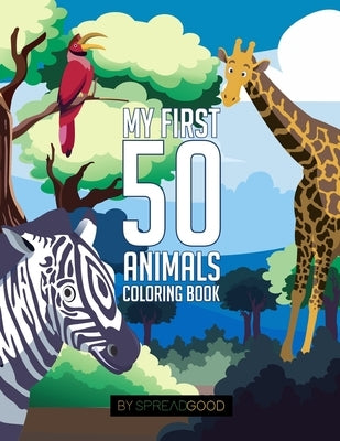 Spread good my first 50 animals coloring book-coloring books for kids, ages 2-4 ages 4-8, boys, girls, toddlers- 50 high-quality illustrations-includi by Good, Spread