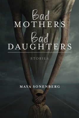 Bad Mothers, Bad Daughters by Sonenberg, Maya