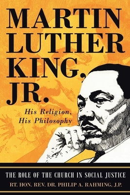 Martin Luther King Jr.: His Religion, His Philosophy by Rahming, Rt Philip A.