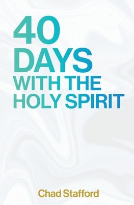 40 Days with the Holy Spirit by Stafford, Chad