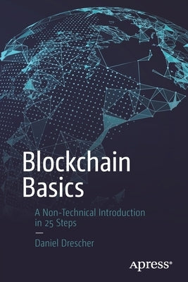 Blockchain Basics: A Non-Technical Introduction in 25 Steps by Drescher, Daniel