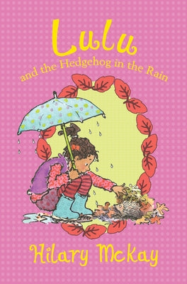 Lulu and the Hedgehog in the Rain: 5 by McKay, Hilary