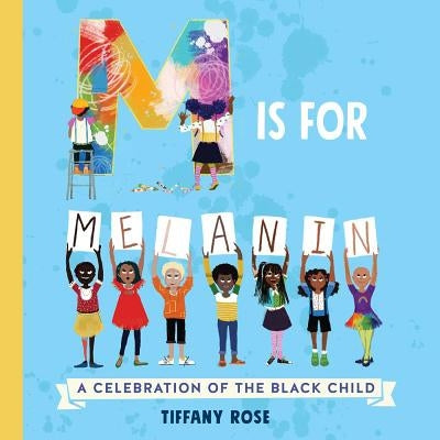 M Is for Melanin: A Celebration of the Black Child by Rose, Tiffany