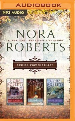 Nora Roberts: Cousins O'Dwyer Trilogy: Dark Witch, Shadow Spell, Blood Magick by Roberts, Nora