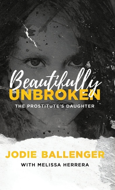 Beautifully Unbroken: The Prostitute's Daughter by Ballenger, Jodie