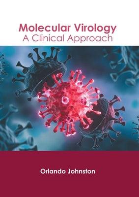 Molecular Virology: A Clinical Approach by Johnston, Orlando