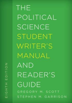 The Political Science Student Writer's Manual and Reader's Guide, Eighth Edition by Scott, Gregory M.