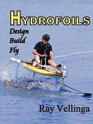 Hydrofoils: Design, Build, Fly by Ray, Vellinga