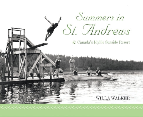 Summers in St. Andrews: Canada's Idyllic Seaside Resort by Walker, Willa